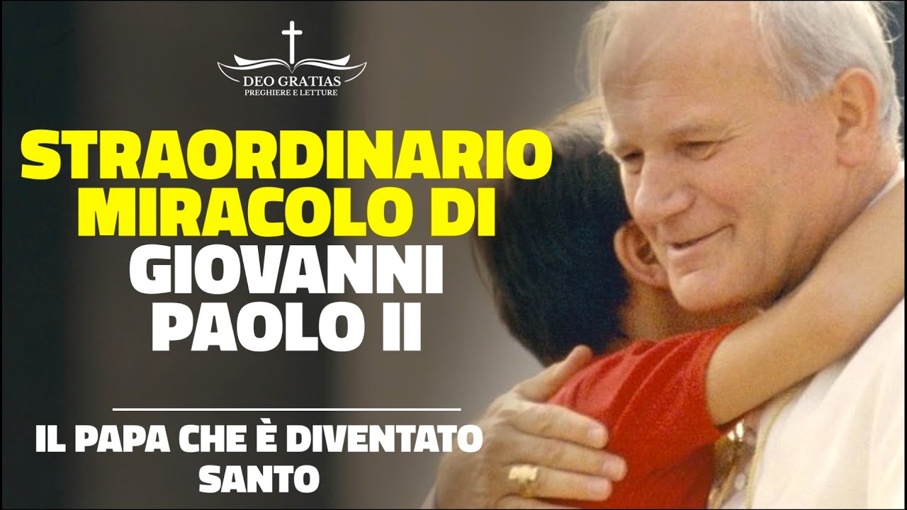 LO STRAORDINARIO MIRACOLO DI GIOVANNI PAOLO II, il papa che è diventato