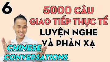 5000 câu tiếng Trung giao tiếp luyện nghe và phản xạ Bài 6. Unit 6 Learning Chinese conversations 