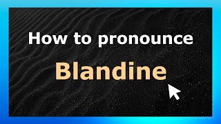How to Pronounce Blandine (French Pronunciation / France) | Pronounce Names