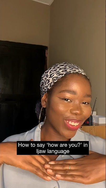 How to say how are you in Ijaw (Izon) language ijawlanguage