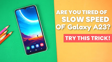 How To Make Samsung Galaxy A23 Fast?