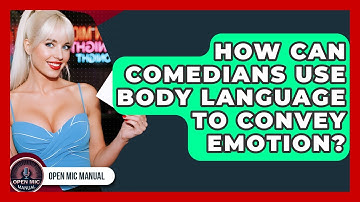 How Can Comedians Use Body Language To Convey Emotion? - Open Mic Manual