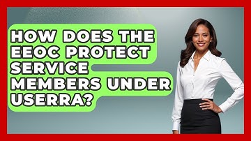 How Does The EEOC Protect Service Members Under USERRA? - Gender Equality Network