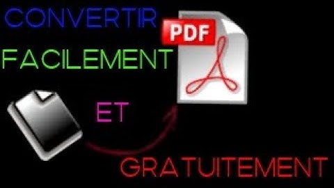 TUTO : CONVERTIR UN FICHIER EN PDF ET VICE VERSA GRATUITEMENT ET FACILEMENT