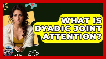 What Is Dyadic Joint Attention? - Answers About Autism
