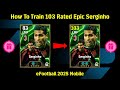 Daily Games Free Epic Serginho Best Training Guide 🔥😍|| eFootball 2025 Mobile