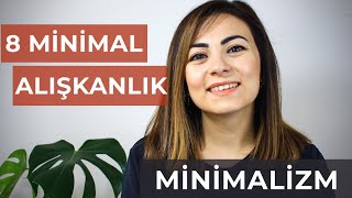 BUGÜN YAPABİLECEĞİNİZ 8 MİNİMAL ALIŞKANLIK | Minimalizm