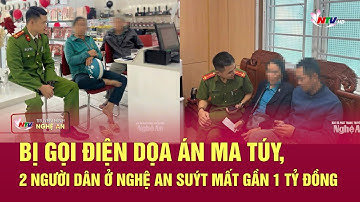 Bị gọi điện dọa án ma túy, 2 người dân ở Nghệ An suýt mất gần 1 tỷ đồng