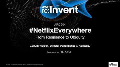 AWS re:Invent 2016: From Resilience to Ubiquity - #NetflixEverywhere Global Architecture (ARC204)