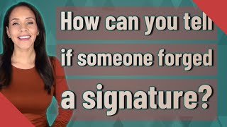 How can you tell if someone forged a signature?