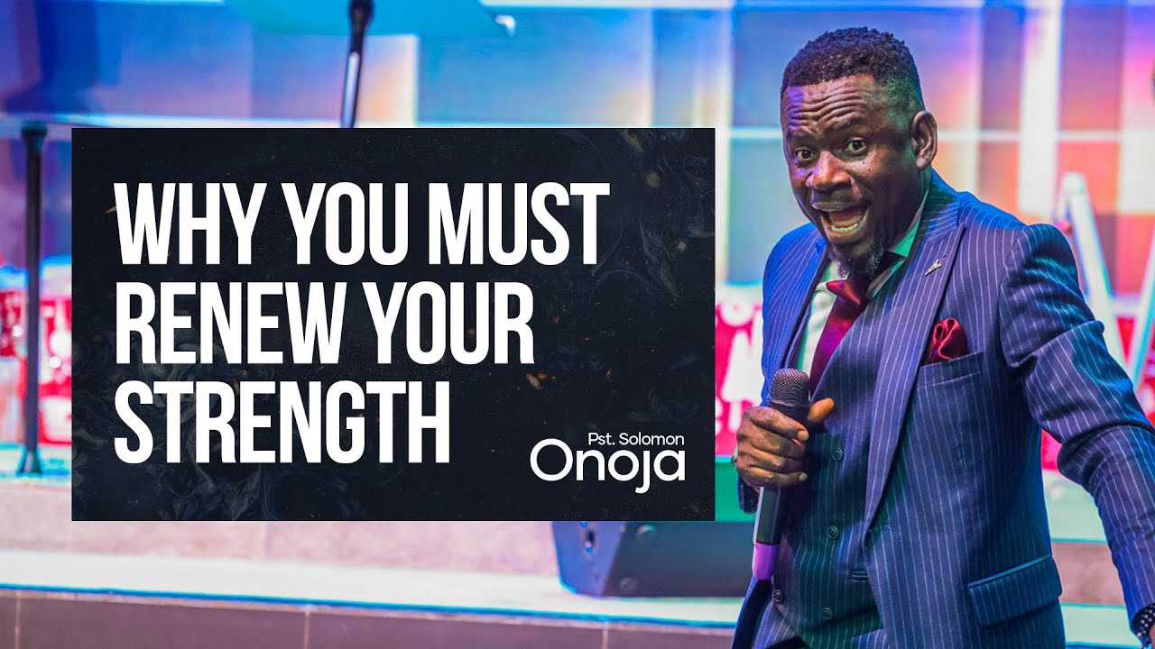 Why You Must Renew Your Strength | Pst. Onoja Solomon | Sermon Highlights