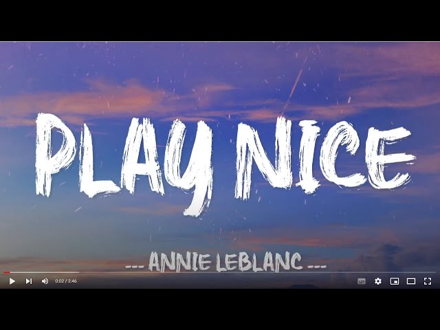 Play Nice - Annie LeBlanc (Lyrics) class=