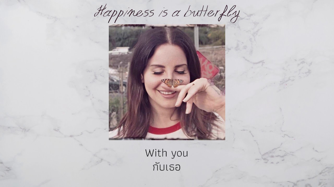 แปลเพลง Happiness is a butterfly - Lana Del Rey - YouTube