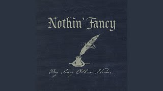 Video thumbnail of "Nothin' Fancy - Get To Being Gone"