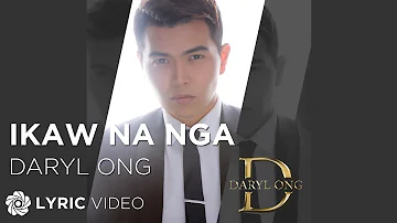 Ikaw Na Nga - Daryl Ong (Lyrics)