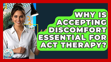 Why Is Accepting Discomfort Essential For ACT Therapy? - CBT Toolkit