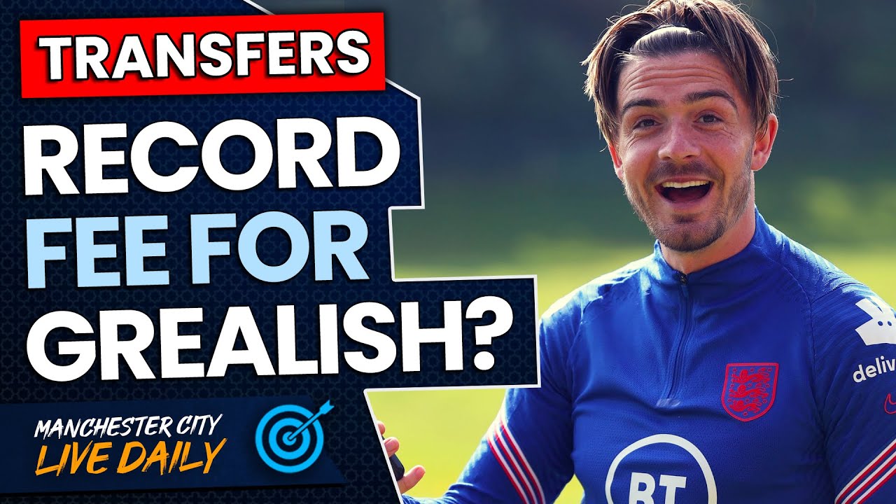BRITISH RECORD FEE FOR JACK GREALISH?  | TRANSFER TARGET LIVE