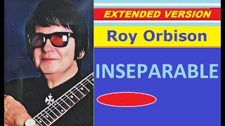 Roy Orbison - INSEPARABLE (extended version)
