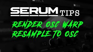 【Serum Tips】Render OSC Warp / Resample to OSC