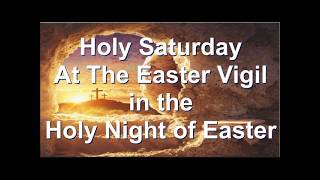 Holy Saturday At the Easter Vigil in the Holy Night of Easter - 8:00 pm Mass