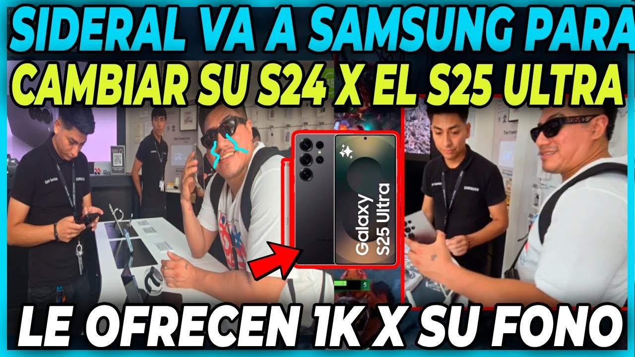 SIDERAL VA A SAMSUNG PARA CAMBIAR SU S24 POR EL S25 ULTRA - LE OFRECEN MIL SOLES X SU FONO