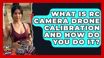 What is RC camera drone calibration and how do you do it? - RC Toy Central