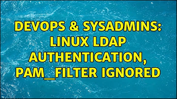 DevOps & SysAdmins: Linux ldap authentication, pam_filter ignored (2 Solutions!!)