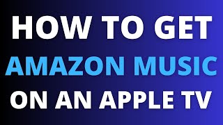 How To Get Amazon Music on ANY Apple TV