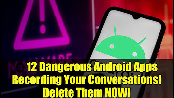 ⚠️ 12 Dangerous Android Apps Recording Your Conversations! Delete Them NOW!