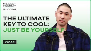 The Ultimate Key to Cool: Just Be Yourself | Mindset Podcast EP02: Vince