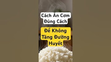 Cách ăn cơm đúng cách để không tăng đường huyết #food #sucsongtre #cuocsong #yeucuocsong #lamdep #