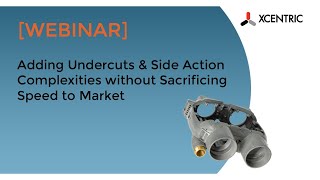 Adding Undercusts and Side Action Complexities without Sacrificing Speed to Market