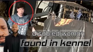 22-year-old disabled woman found locked in dog kennel