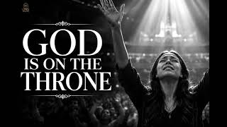 God Is On The Throne - Emotional Worship Song