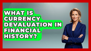 What Is Currency Devaluation In Financial History? - Financial History Files