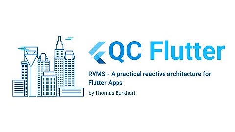 RVMS - A practical reactive architecture for Flutter Apps (QC Flutter w Thomas Burkhart, 2021-04-21)