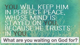 South Side Union Chapel "What are you waiting on God for?" Isaiah 26:3
