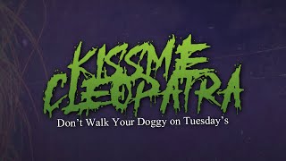 Kiss Me Cleopatra - Don't Walk Your Doggy on Tuesdays | BLEGH NATION EXCLUSIVE