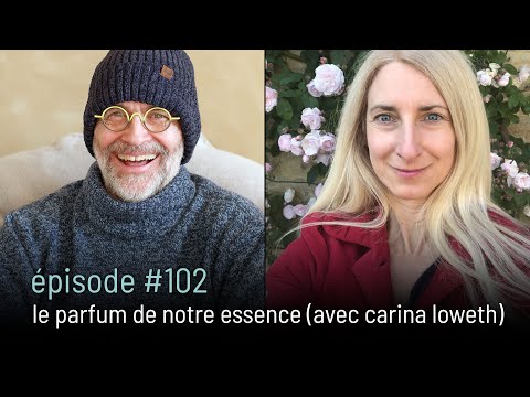 épisode #102 | le parfum de notre essence (avec carina loweth) [4k]