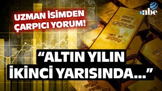 "YILIN İKİNCİ YARISINDA..." Uzman İsimden Dikkat Çeken Altın Analizi