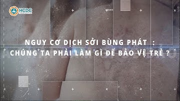 HCDC |  Nguy cơ dịch sởi bùng phát: chúng ta phải làm gì để bảo vệ trẻ em?