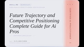 Certified AI Practitioner: Future Trajectory and Competitive Positioning -- Complete Guide for Ai...