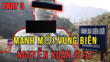 Kỳ Án Nguyễn Xuân Đạt - Phần 3 - Manh Mối Vùng Biên