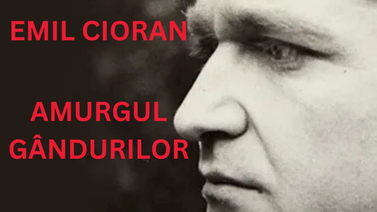 EMIL CIORAN - AMURGUL GÂNDURILOR