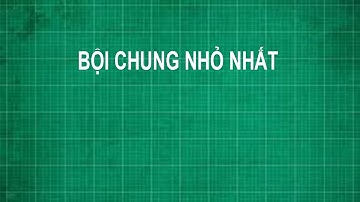 Cách tìm bội chung nhỏ nhất bcnn | toán lớp 6