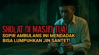 Berawal Sholat di Masjid Tua… Sopir Ambulans Ini Mendapat Ilmu Gaib Penyelamat Pasien dari Santet!”