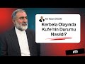 Kerbela Olayında Kufe'nin Durumu Nasıldı? | Mir Kasım ERDEM  | İmam Hüseyin (a.s) Tarihi