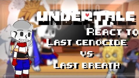 Undertale react to last genocide vs last breath |l
