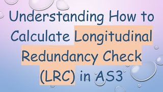 Understanding How to Calculate Longitudinal Redundancy Check (LRC) in AS3