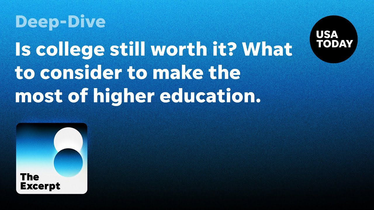 Is college still worth it? What to consider to make the most of higher education. | The Excerpt